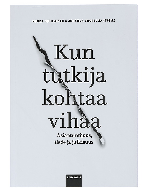 Kun tutkija kohtaa vihaa : asiantuntijuus, tiede ja julkisuus - Kotilainen, Noora - Tietokirjat ja oppaat - 10105446086 - 0