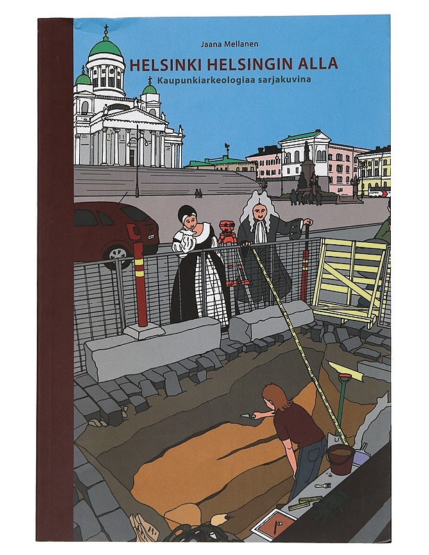Helsinki Helsingin alla : kaupunkiarkeologiaa sarjakuvina - Mellanen, Jaana - Sarjakuvat - 10105446207 - 0