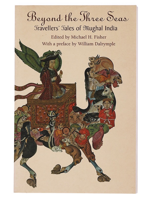 Beyond the Three Seas. Travellers' Tales of Mughal India - Tietokirjat - 10105446212 - 0