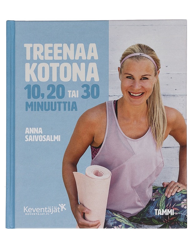 Treenaa kotona 10, 20 tai 30 minuuttia - Saivosalmi, Anna - Tietokirjat ja oppaat - 10105446264 - 0