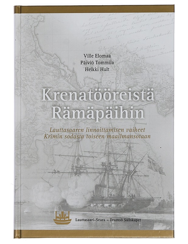Krenatööreistä Rämäpäihin : Lauttasaaren linnoittamisen vaiheet Krimin sodasta toiseen maailmansotaan - Elomaa, Ville - Historiakirjat - 10105446349 - 0