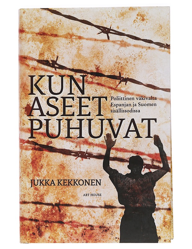 Kun aseet puhuvat : poliittinen väkivalta Espanjan ja Suomen sisällissodissa - Kekkonen, Jukka - Tietokirjat ja oppaat - 10105446731 - 0
