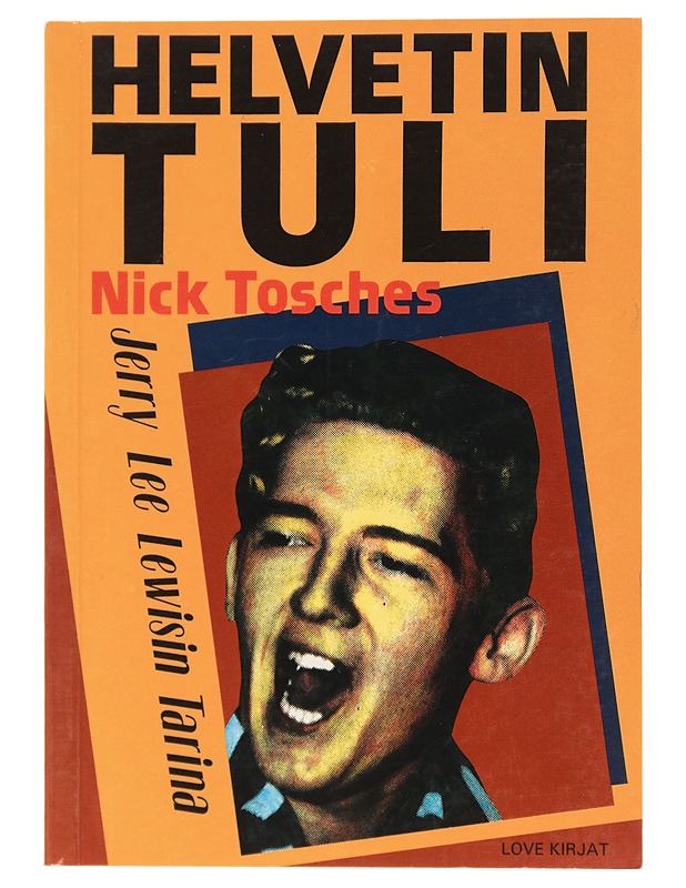 Helvetin tuli : Jerry Lee Lewisin tarina - Tosches, Nick - Elämäkerrat ja muistelmat - 10105446804 - 0