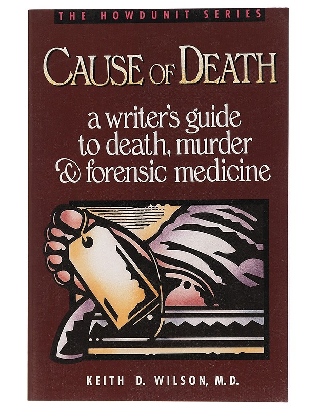 Cause of Death : a writer's guide to death, murder and forensic medicine - Wilson, Keith D. - Tietokirjat ja oppaat - 10105446801 - 0