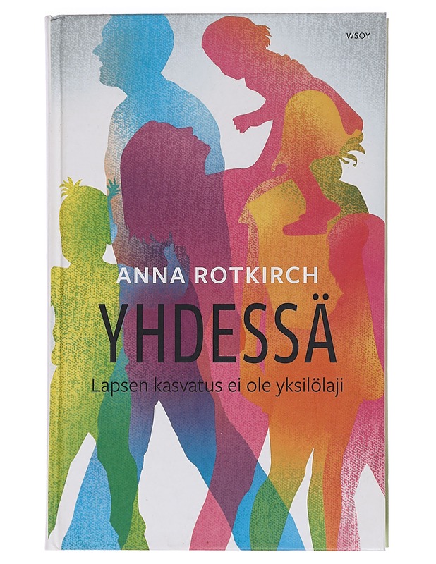 Yhdessä : lapsen kasvatus ei ole yksilölaji - Anna Rotkirch - Tietokirjat ja oppaat - 10105446834 - 0