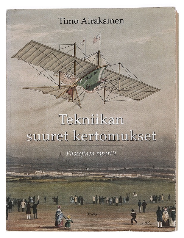Tekniikan suuret kertomukset : filosofinen raportti - Timo Airaksinen - Tietokirjat ja oppaat - 10105446838 - 0