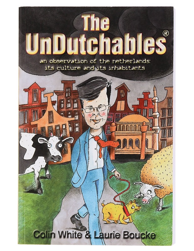 The UnDutchables: An observation of the netherlands: its culture and its inhabitants - Colin White - Tietokirjat ja oppaat - 10105446996 - 0