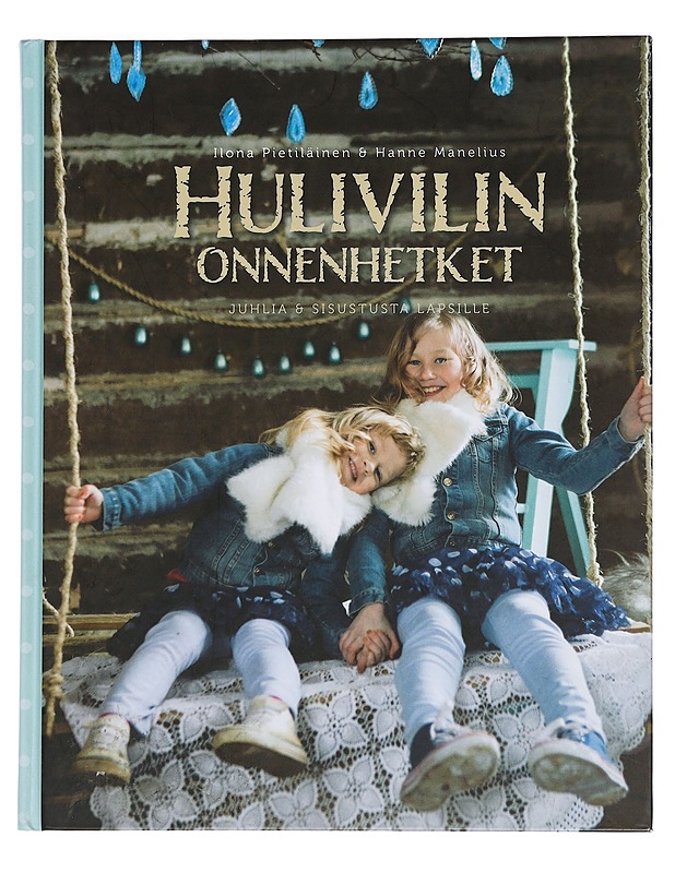 Hulivilin onnenhetket : juhlia ja sisustusta lapsille - Pietiläinen, Ilona - Tietokirjat ja oppaat - 10105447048 - 0