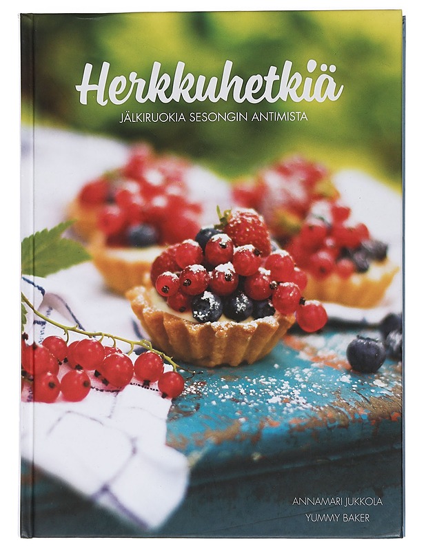 Herkkuhetkiä : jälkiruokia sesongin antimista - Jukkola, Annamari - Ruokakirjat - 10105447126 - 0
