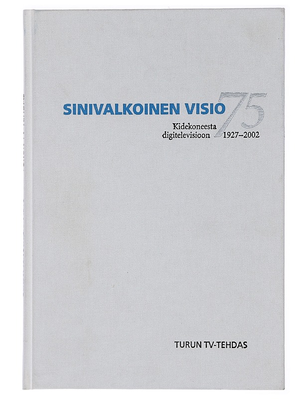  Sinivalkoinen visio 75 : Kidekoneesta digitelevisioon 1927-2002 - Tietokirjat ja oppaat - 10105447256 - 0