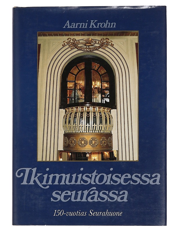 Ikimuistoisessa seurassa : kulttuuria, kulinarismia ja kohtaloita Seurahuoneella, Suomen vanhimmassa hotellissa 1833-1983 - Krohn, Aarni - Elämäkerrat ja muistelmat - 10105447301 - 0