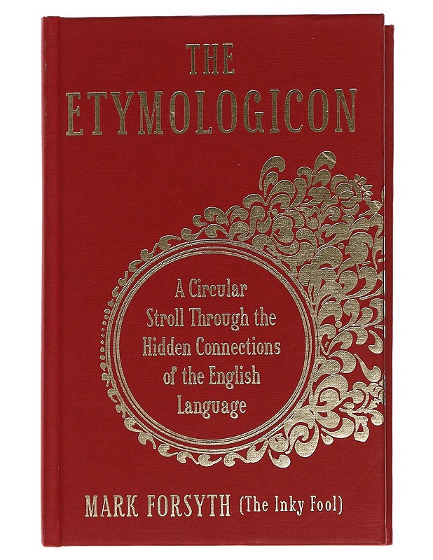 The etymologicon : a circular stroll through the hidden connections of the English language - Mark Forsyth - Tietokirjat ja oppaat - 10105447312 - 0