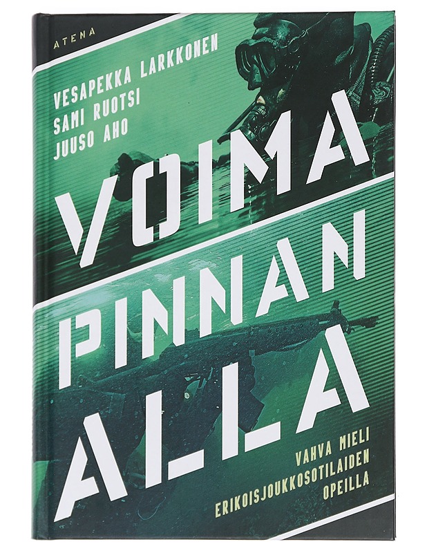 Voima pinnan alla : vahva mieli erikoisjoukkosotilaiden opeilla - Larkkonen, Vesapekka - Elämäkerrat ja muistelmat - 10105447375 - 0