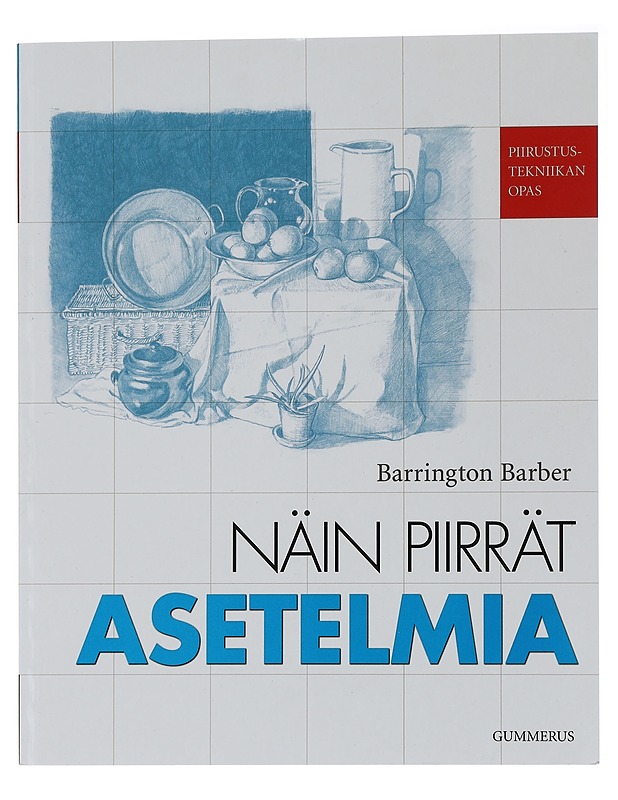 Piirustustekniikan opas : Näin piirrät asetelmia - Barber, Barrington - Tietokirjat ja oppaat - 10105447383 - 0