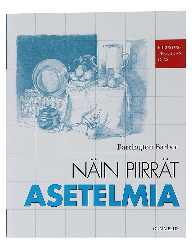 Piirustustekniikan opas : Näin piirrät asetelmia - Barber, Barrington - Tietokirjat ja oppaat - 10105447386 - 0