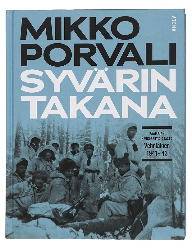 Syvärin takana : Päämajan kaukopartio-osasto Vehniäinen 1941-1943 - Mikko Porvali - Historiakirjat - 10105447420 - 0