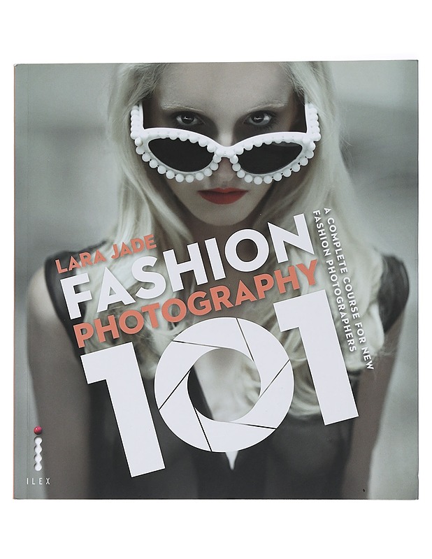 Fashion Photography 101 - Jade, Lara - Tietokirjat ja oppaat - 10105447419 - 0
