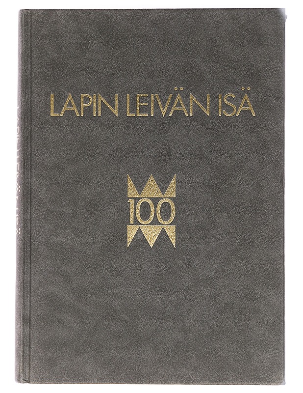 Lapin leivän isä: 100 vuotta Kemiyhtiön historia - Virtanen, Sakari - Tietokirjat ja oppaat - 10105447427 - 0
