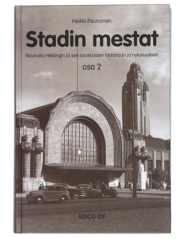 Stadin mestat : ikkunoita Helsingin ja sen asukkaiden historiaan ja nykyisyyteen. Osa 2 - Paunonen, Heikki - Tietokirjat ja oppaat - 10105447435 - 0