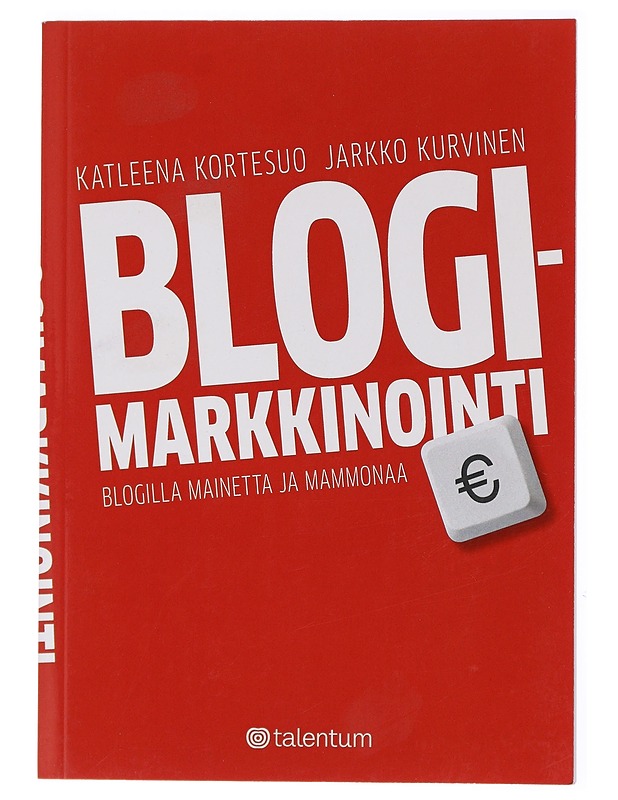 Blogimarkkinointi : blogilla mainetta ja mammonaa - Kortesuo, Katleena - Harrastekirjat - 10105447485 - 0