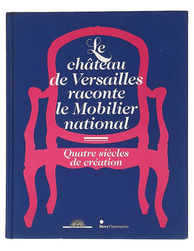 Le château de Versailles raconte le Mobilier national - Jean-Jacques Gautier, Bertrand Rondot - Tietokirjat ja oppaat - 10105447587 - 0