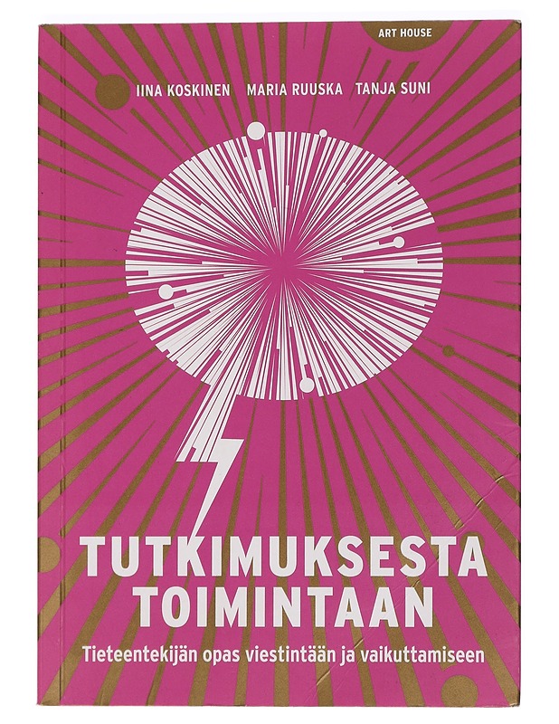 Tutkimuksesta toimintaan : tieteentekijän opas viestintään ja vaikuttamiseen - Koskinen, Iina - Tietokirjat ja oppaat - 10105447623 - 0