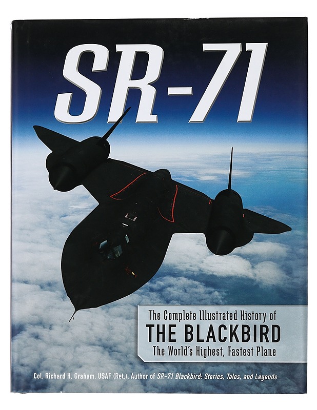 SR-71: The Complete Illustrated History of the Blackbird, The World's Highest, Fastest Plane - Graham, Richard H. - Historiakirjat - 10105447629 - 0