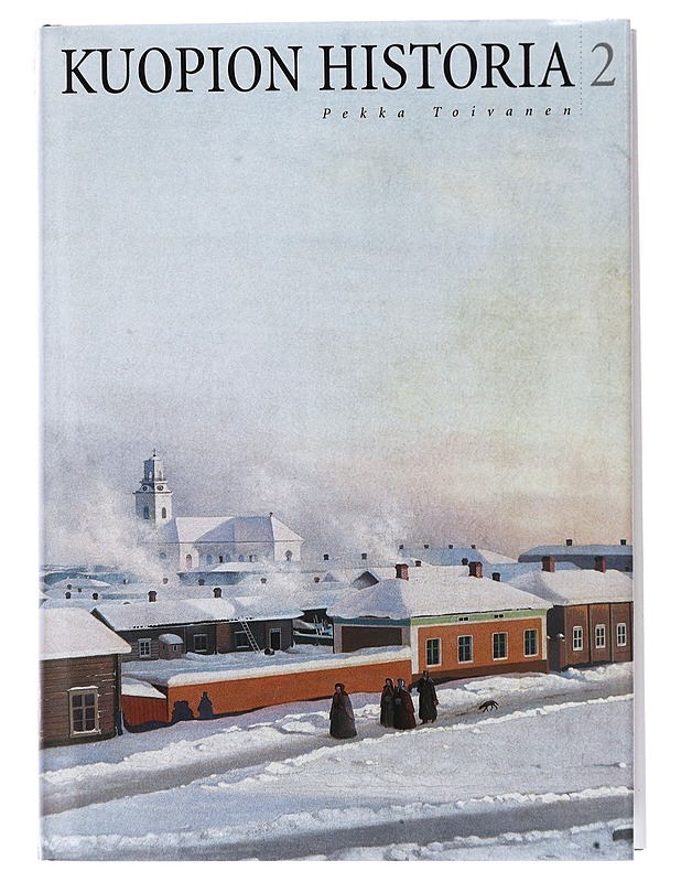 Kuopion historia. 2, Savon residenssistä valtuusmiesten aikaan - Toivanen, Pekka - Historiakirjat - 10105447661 - 0