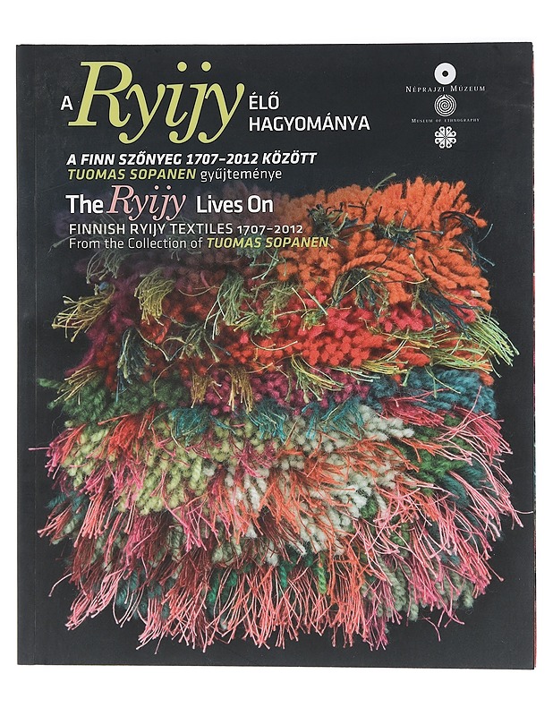 A Ryijy e?lo? hagyoma?nya : a finn szo?nyeg 1707-2012 között : Tuomas Sopanen gyu?jteme?nye = The Ryijy lives on = Finnish Ryijy textiles 1707-2012 : from the collection of Tuomas  - Historiakirjat - 10105447664 - 0
