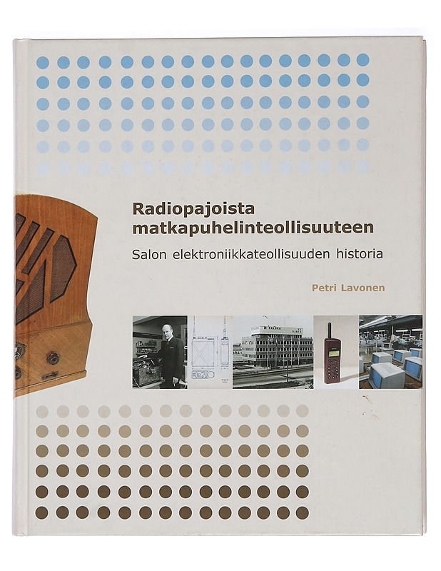 Radiopajoista matkapuhelinteollisuuteen : Salon elektroniikkateollisuuden historia (1925-2005) - Petri Lavonen - Historiakirjat - 10105447815 - 0