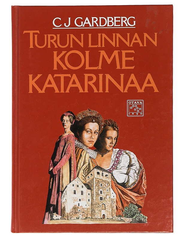 Turun linnan kolme Katarinaa - Gardberg, C. J. - Elämäkerrat ja muistelmat - 10105447934 - 0
