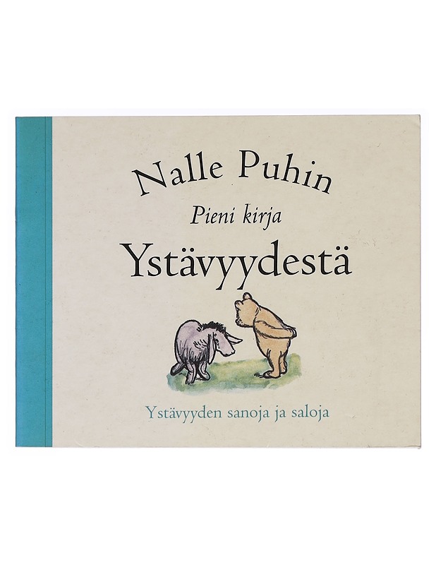 Nalle Puhin pieni kirja ystävyydestä: Ystävyyden sanoja ja saloja : A. A. Milne - Romaanit ja novellit - 10105447943 - 0