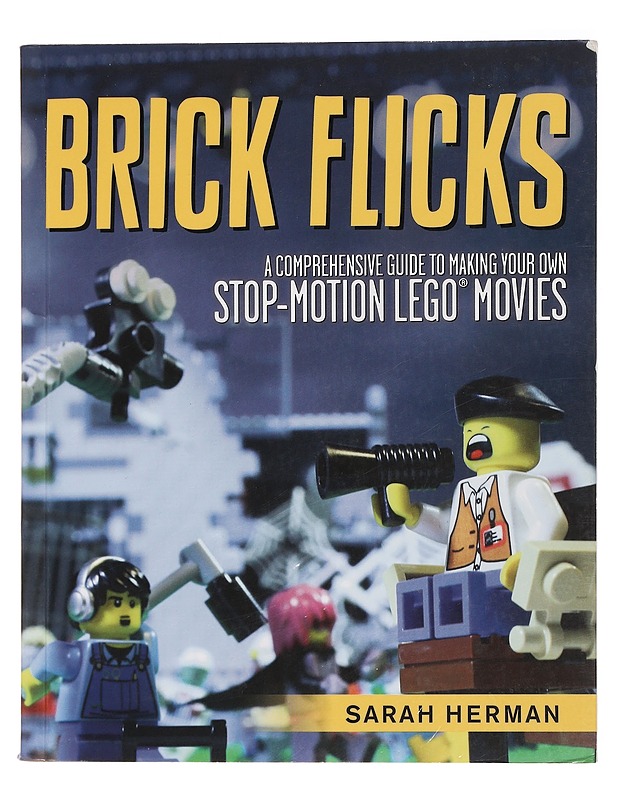 Brick Flicks: A Comprehensive Guide to Making Your Own Stop-Motion LEGO Movies - Herman, Sarah - Musiikki- ja elokuvakirjat - 10105448126 - 0