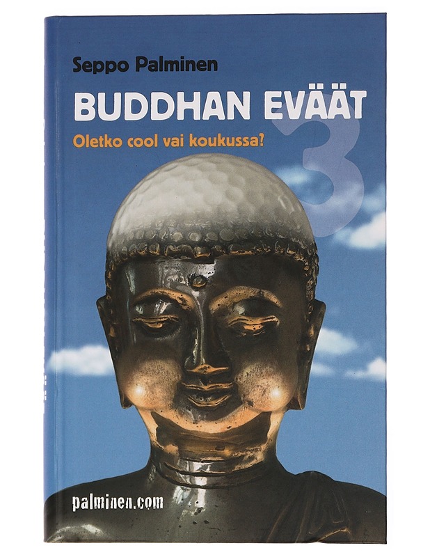 Buddhan eväät : Oletko cool vai koukussa? - Seppo Palminen - Tietokirjat ja oppaat - 10105448183 - 0