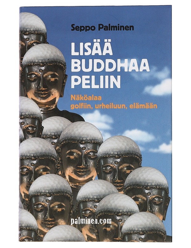 Lisää Buddhaa peliin : Näköalaa golfiin, urheiluun, elämään - Seppo Palminen - Tietokirjat ja oppaat - 10105448184 - 0