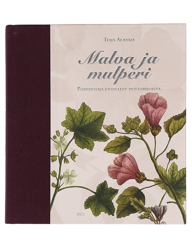 Malva ja mulperi : poimintoja entisajan puutarhoista - Alanko, Teija - Historiakirjat - 10105448267 - 0