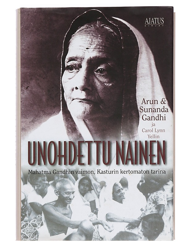 Unohdettu nainen : Mahatma Gandhin vaimon, Kasturin tuntematon tarina - Gandhi, Arun - Elämäkerrat ja muistelmat - 10105448389 - 0