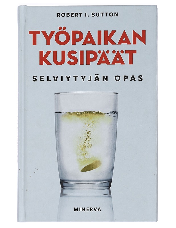 Työpaikan kusipäät : selviytyjän opas - Sutton, Robert I. - Tietokirjat ja oppaat - 10105448469 - 0