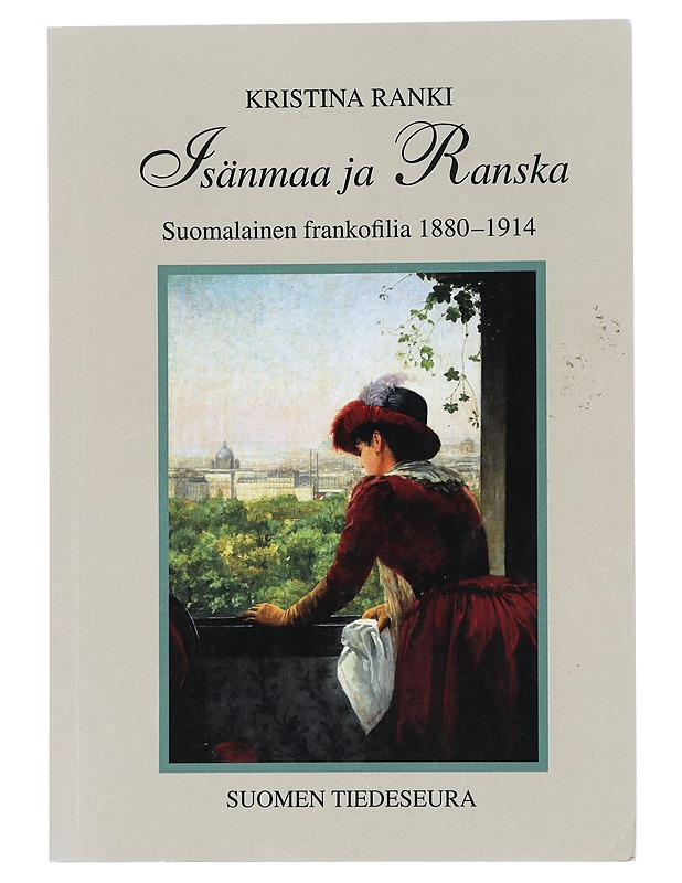 Isänmaa ja Ranska : suomalainen frankofilia 1880-1914 - Kristina Ranki - Historiakirjat - 10105448475 - 0