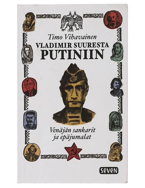 Vladimir Suuresta Putiniin : Venäjän sankarit ja epäjumalat - Timo Vihavainen - Elämäkerrat ja muistelmat - 10105448623 - 0
