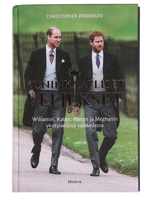 Kuninkaalliset veljekset ; Williamin, Katen, Harryn ja Meghanin yksityiselämä valokeilassa - Andersen, Cristopher - Elämäkerrat ja muistelmat - 10105448677 - 0