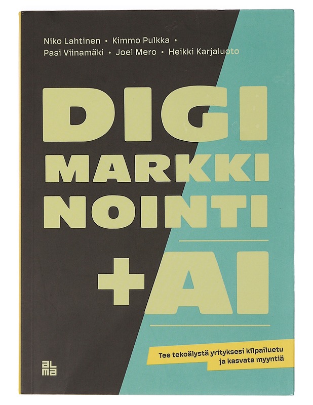 Digimarkkinointi + AI : tee tekoälystä yrityksesi kilpailuetu ja kasvata myyntiä - Lahtinen, Niko - Tietokirjat ja oppaat - 10105448681 - 0