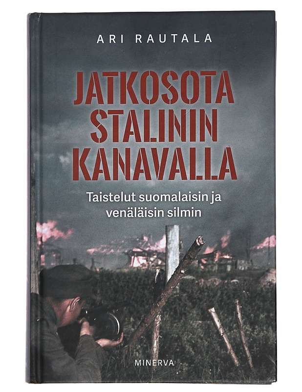 Jatkosota Stalinin kanavalla : taistelut suomalaisin ja venäläisin silmin - Ari Rautala - Historiakirjat - 10105448686 - 0