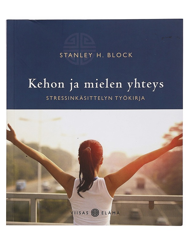 Kehon ja mielen yhteys : stressinkäsittelyn työkirja - Block, Stanley H. - Kirja lahjaksi - 10105448831 - 0