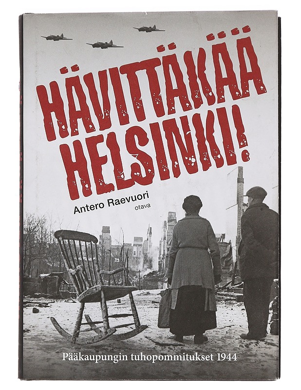 Hävittäkää Helsinki! : pääkaupungin tuhopommitukset 1944 - Antero Raevuori - Historiakirjat - 10105448938 - 0