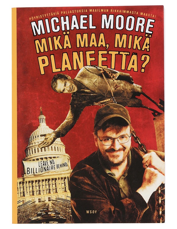 Mikä maa, mikä planeetta? : pöyristyttäviä paljastuksia maailman rikkaimmasta maasta! - Moore, Michael - Historiakirjat - 10105448944 - 0