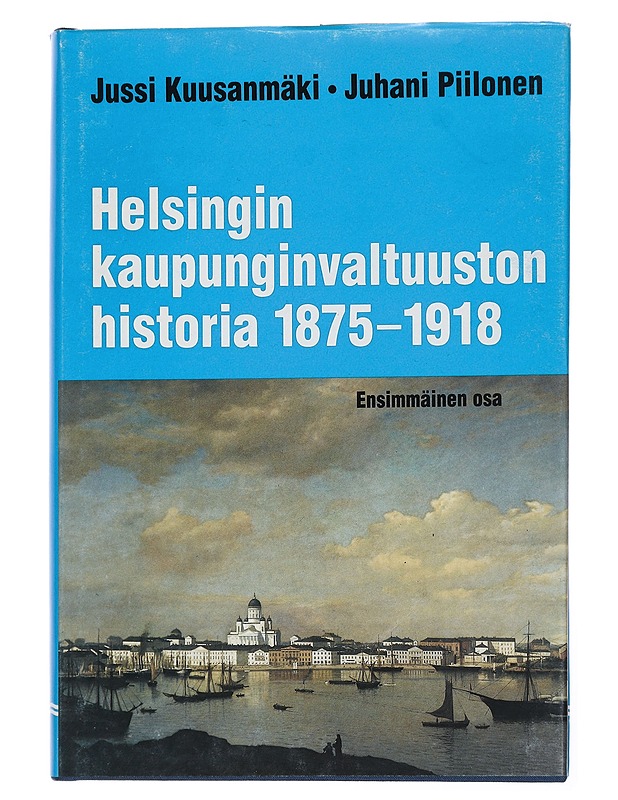 Helsingin kaupunginvaltuuston historia I : 1875-1918 - Kuusanmäki, Jussi - Historiakirjat - 10105449033 - 0