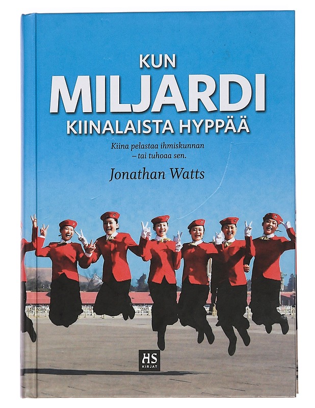 Kun miljardi kiinalaista hyppää : kuinka Kiina pelastaa ihmiskunnan - tai tuhoaa sen - Watts, Jonathan - Historiakirjat - 10105449097 - 0