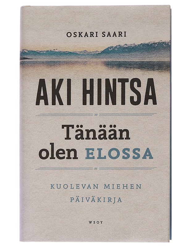 Tänään olen elossa : kuolevan miehen päiväkirja - Oskari Saari - Elämäkerrat ja muistelmat - 10105449104 - 0