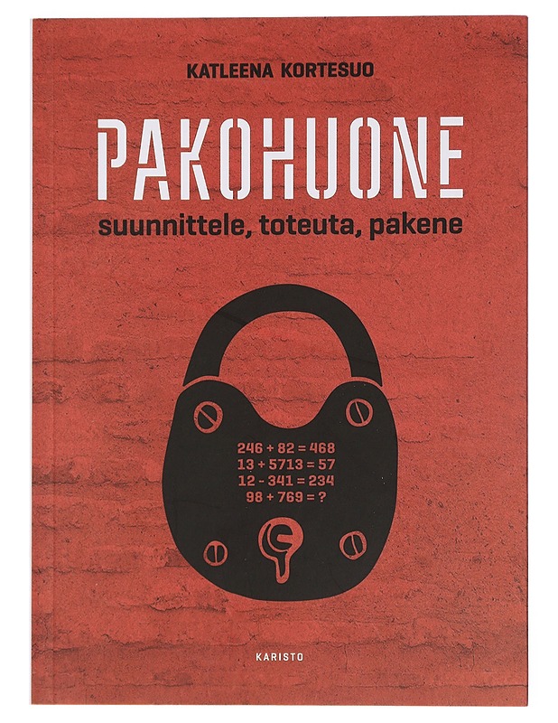 Pakohuone : suunnittele, toteuta, pakene - Katleena Kortesuo - Tietokirjat ja oppaat - 10105449109 - 0